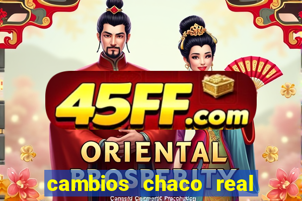 cambios chaco real x guarani